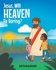 Jesus_Will Heaven be Boring? cover image