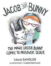 Jacob and bunny : The Magic Easter Bunny Comes to Passover Seder cover image
