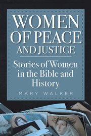 Women of peace and justice. Stories of Women in the Bible and History cover image