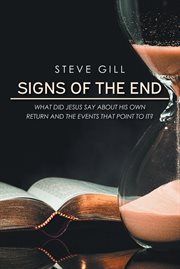 Signs of the end. What Did Jesus Say About His Own Return and the Events That Point to It? cover image
