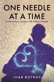 One needle at a time. A Miraculous Journey with Kidney Disease cover image
