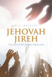 Jehovah jireh. The Art of Receiving from Him cover image