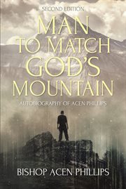 Man to match God's mountain : autobiography of Acen L. Phillips cover image