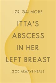 Itta's Abscess in Her Left Breast : God Always Heals cover image