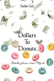 Dollars to Donuts.. : ...Betcha Jesus Had My 6! cover image