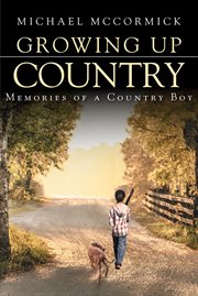 Growing up country. Memories of a Country Boy cover image