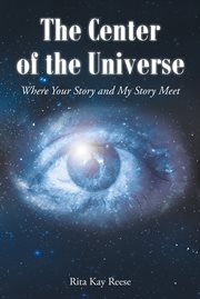 The center of the universe. Where your Story and My Story Meet cover image