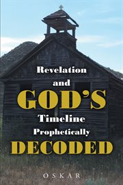 Revelation and god's timeline prophetically decoded cover image