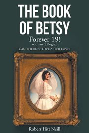 The book of betsy. Forever 19!: with an Epilogue: Can There Be Love After Love? cover image