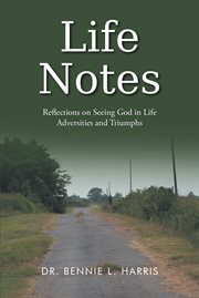 Life Notes : Reflections on Seeing God in Life: Adversities and Triumphs cover image