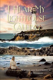 I hear my lighthouse calling : a Port James series cover image