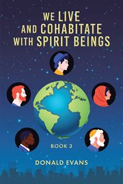 We live and cohabitate with spirit beings. Book 3 cover image