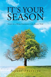It's your season : Steps to a More Excellent Life Right Now cover image