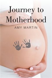 Journey to motherhood : great writings on pregnancy, from a woman's first love to her baby's first day of life cover image