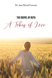 The Gospel of Ruth : A Token of Love cover image