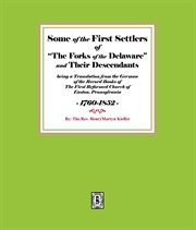 Some of the First Settlers of "The Forks of the Delaware" and Their Descendants Being a Translation cover image