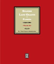 Spanish Land Grants in Florida, 1752-1786. (Volume 2) cover image