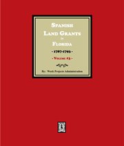 Spanish Land Grants in Florida, 1787-1793. (Volume 3) cover image