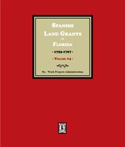 Spanish Land Grants in Florida, 1793-1797, Volume 4 cover image