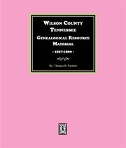 Wilson County, Tennessee Genealogical Resource Material, 1827-1869 cover image