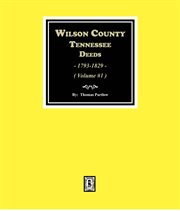 Wilson County, Tennessee Deed Books, 1793-1829. Volume 1 cover image