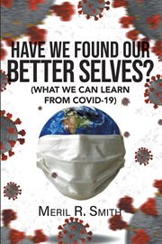 Have we found our better selves?. What We Can Learn From Covid-19 cover image