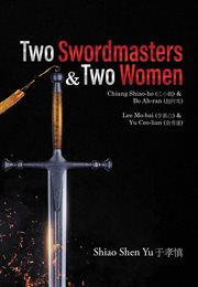 Two swordmasters & two women. Chiang Shiao-ho (江小鶴) & Bo Ah-ran (飽阿鸾) Lee Mo-bai (李慕白) & Yu Ceo-lian (俞秀蓮) cover image
