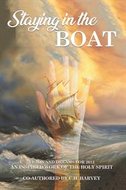 Staying in the boat. Vision and Dreams For 2012 An Inspired Work of the Holy Spirit cover image