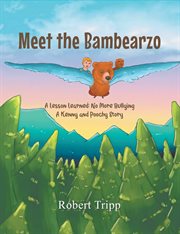 Meet the bambearzo: a lesson learned. No More Bullying A Kenny and Poochy Story cover image