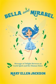 Bella and mirabel. Messages of Delight Between an Earth Spirit and Her Human Sister cover image
