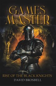 The games master. Rise of the Black Knights cover image