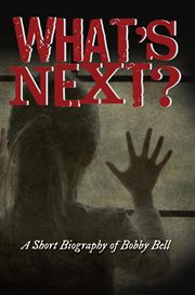 What's next?. A Short Biography of Bobby Bell cover image