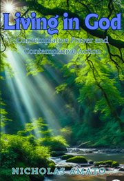 Living in God : Contemplative Prayer and Contemplative Action cover image