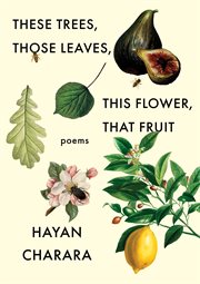 These trees, those leaves, this flower, that fruit : poems cover image