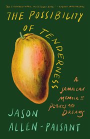 The Possibility of Tenderness : A Jamaican Memoir Of Plants And Dreams cover image