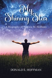 My shining star. A Biography of Virginia M. Hoffman cover image