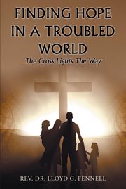 Finding hope in a troubled world. The Cross Lights the Way cover image