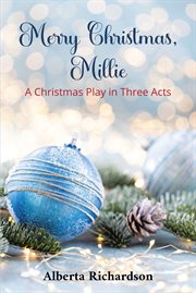 Merry christmas, millie. A Christmas Play in Three Acts cover image