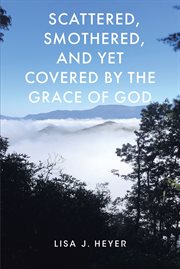 Scattered, smothered, and yet covered by the grace of god cover image