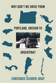 Why don't we drive from portland, oregon to argentina? cover image