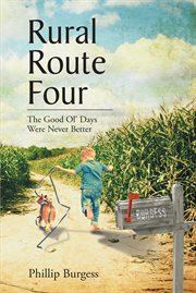 Rural route four. The Good Ol' Days Were Never Better cover image