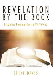 Revelation by the book : Reconciling Revelation by the Word of God cover image