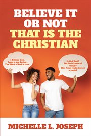 Believe it or not : That Is The Christian cover image