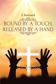Bound by a touch, released by a hand cover image