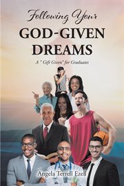 Following Your God-Given Dreams : A "" Gift Given"" for Graduates cover image