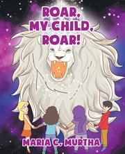 Roar, my child, roar! cover image