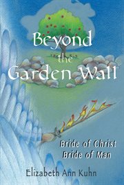 Beyond the Garden Wall : Bride of Christ Bride of Man cover image