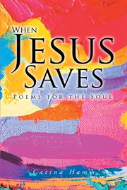 When jesus saves. Poems for the Soul cover image
