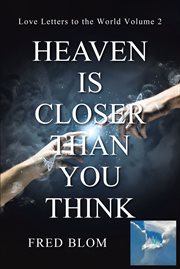 Heaven is Closer than You Think : Love Letters to the World Volume 2 cover image