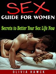 Sex guide for women. Secrets to Better Your Sex Life Now cover image